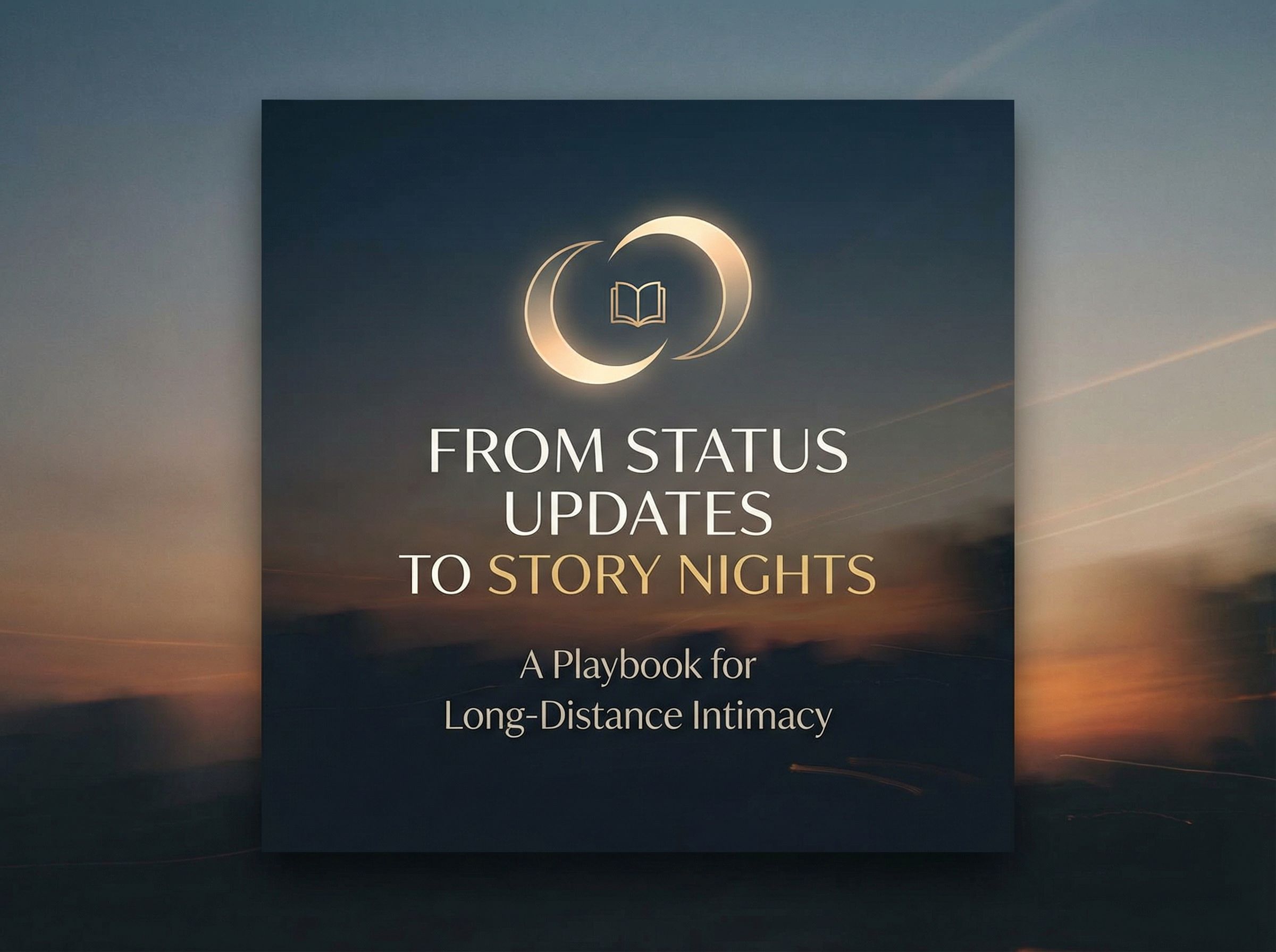 From Status Updates to Story Nights: A Playbook for Long‑Distance Intimacy